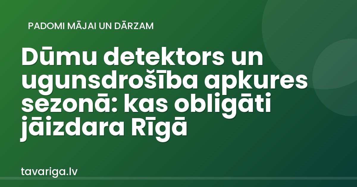 Dūmu detektors un ugunsdrošība apkures sezonā: kas obligāti jāizdara Rīgā