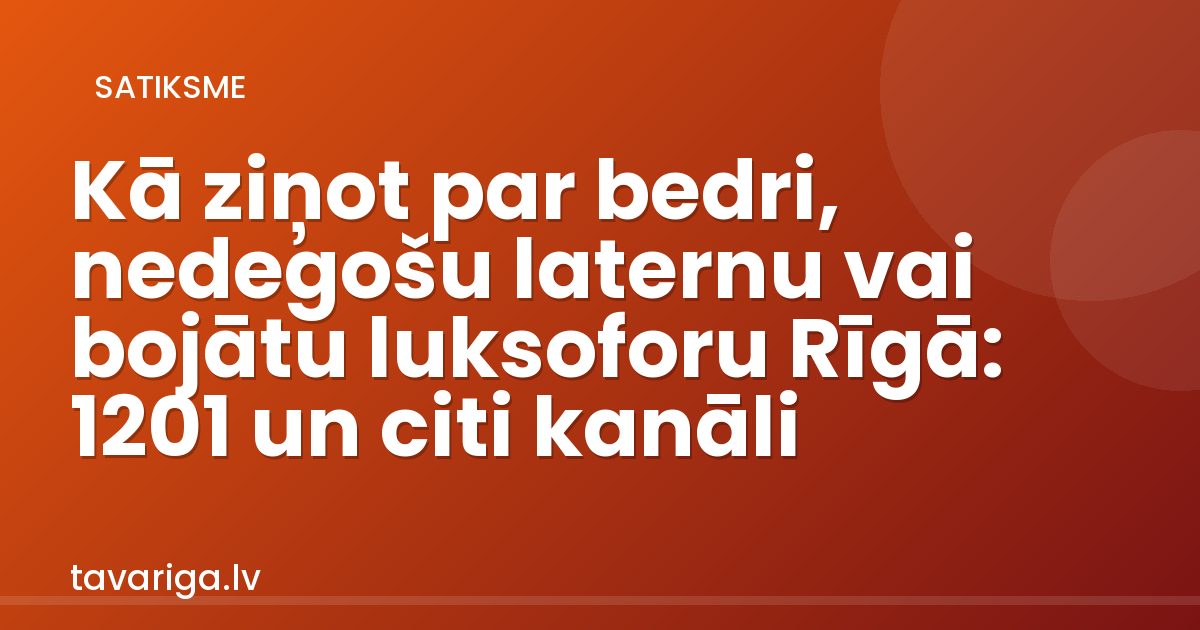Kā ziņot par bedri, nedegošu laternu vai bojātu luksoforu Rīgā: 1201 un citi kanāli