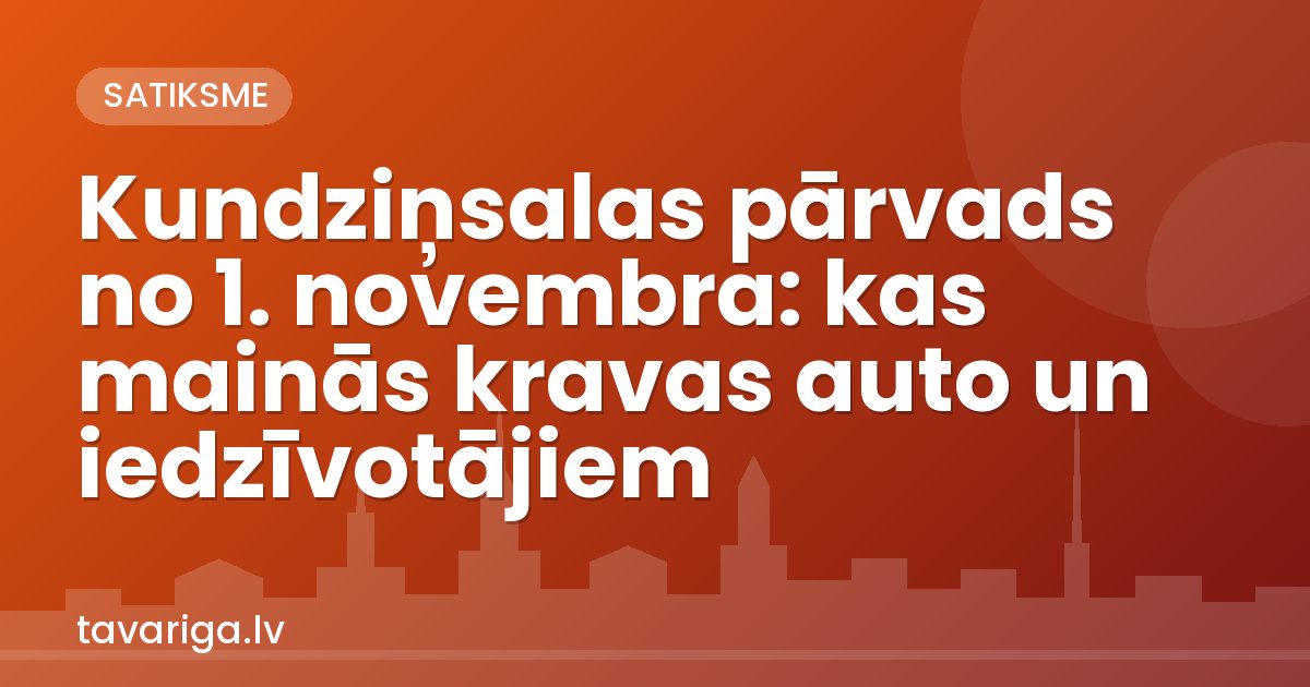 Kundziņsalas pārvads no 1. novembra: kas mainās kravas auto un iedzīvotājiem