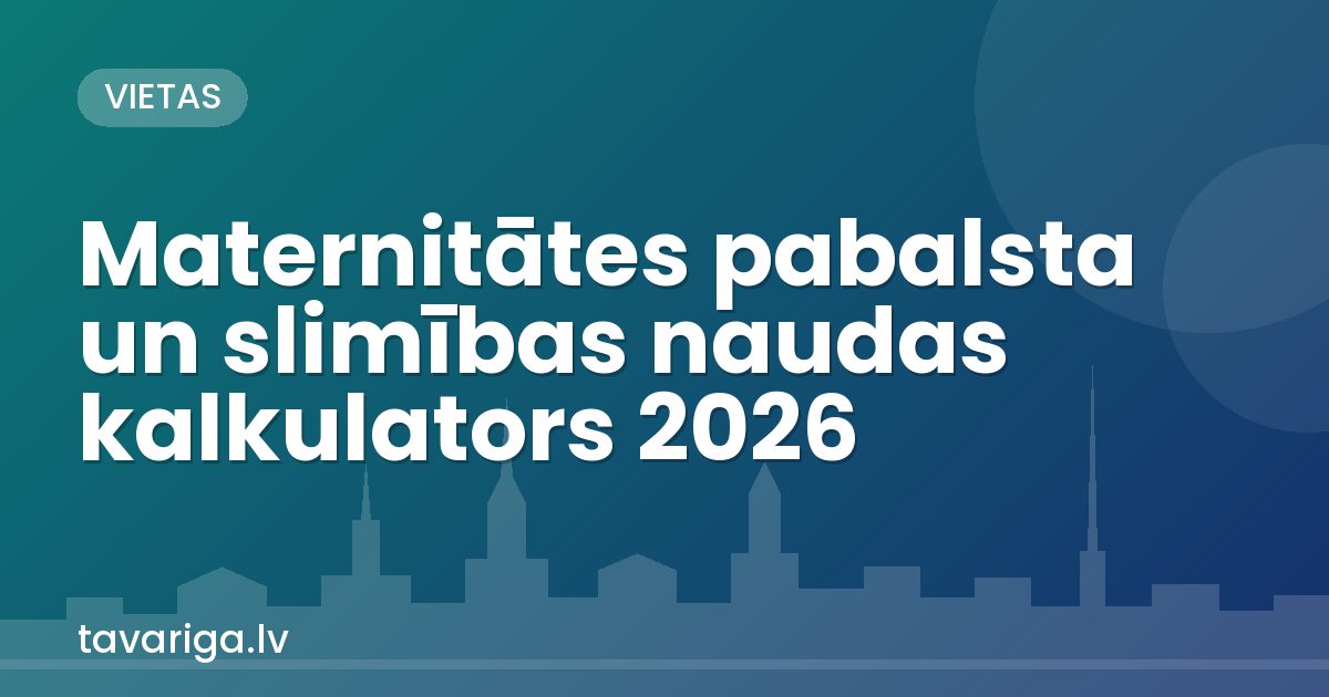 Maternitātes pabalsta un slimības naudas kalkulators 2026