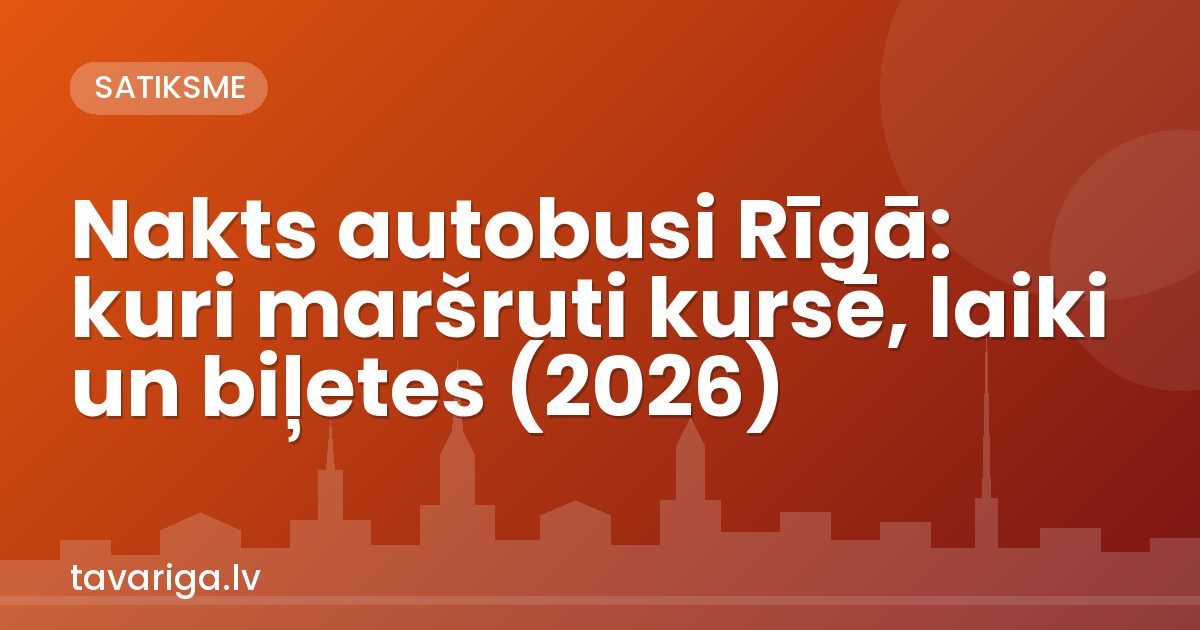 Nakts autobusi Rīgā: kuri maršruti kursē, laiki un biļetes (2026)