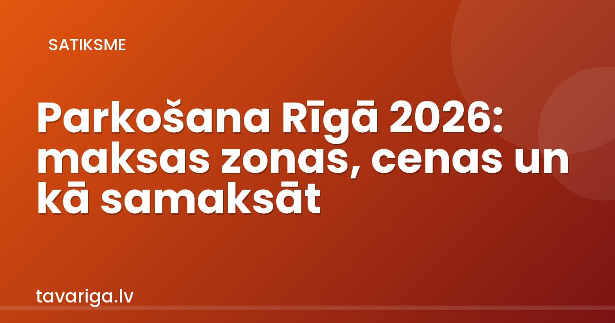 Parkošana Rīgā 2026: maksas zonas, cenas un kā samaksāt