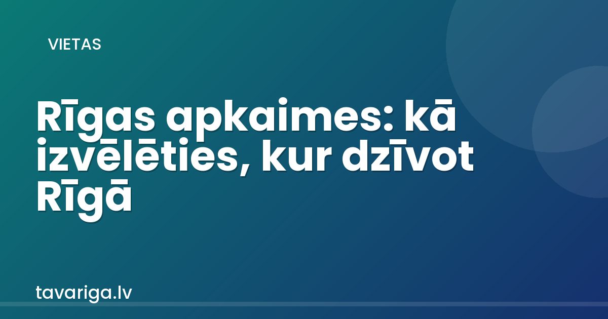 Rīgas apkaimes: kā izvēlēties, kur dzīvot Rīgā