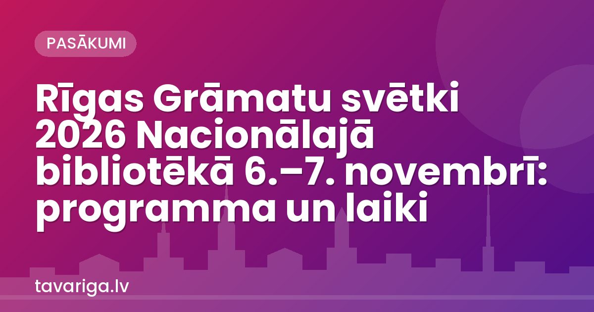 Rīgas Grāmatu svētki 2026 Nacionālajā bibliotēkā 6.–7. novembrī: programma un laiki