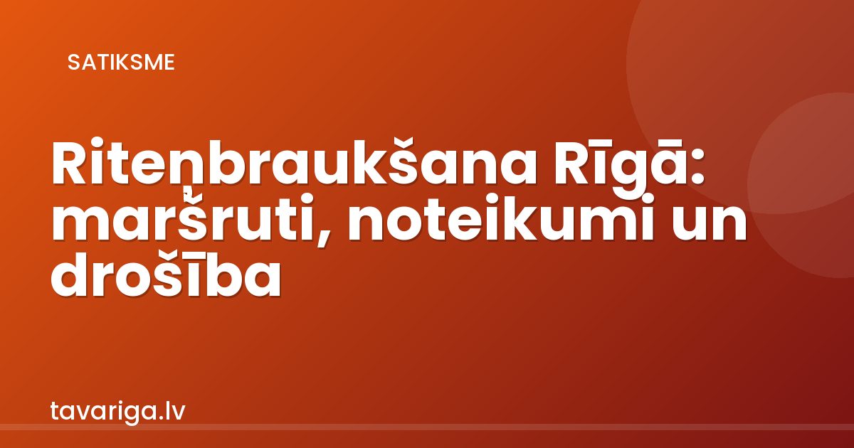 Riteņbraukšana Rīgā: maršruti, noteikumi un drošība