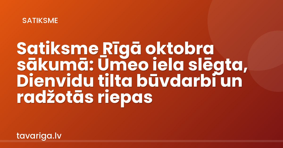 Satiksme Rīgā oktobra sākumā: Ūmeo iela slēgta, Dienvidu tilta būvdarbi un radžotās riepas