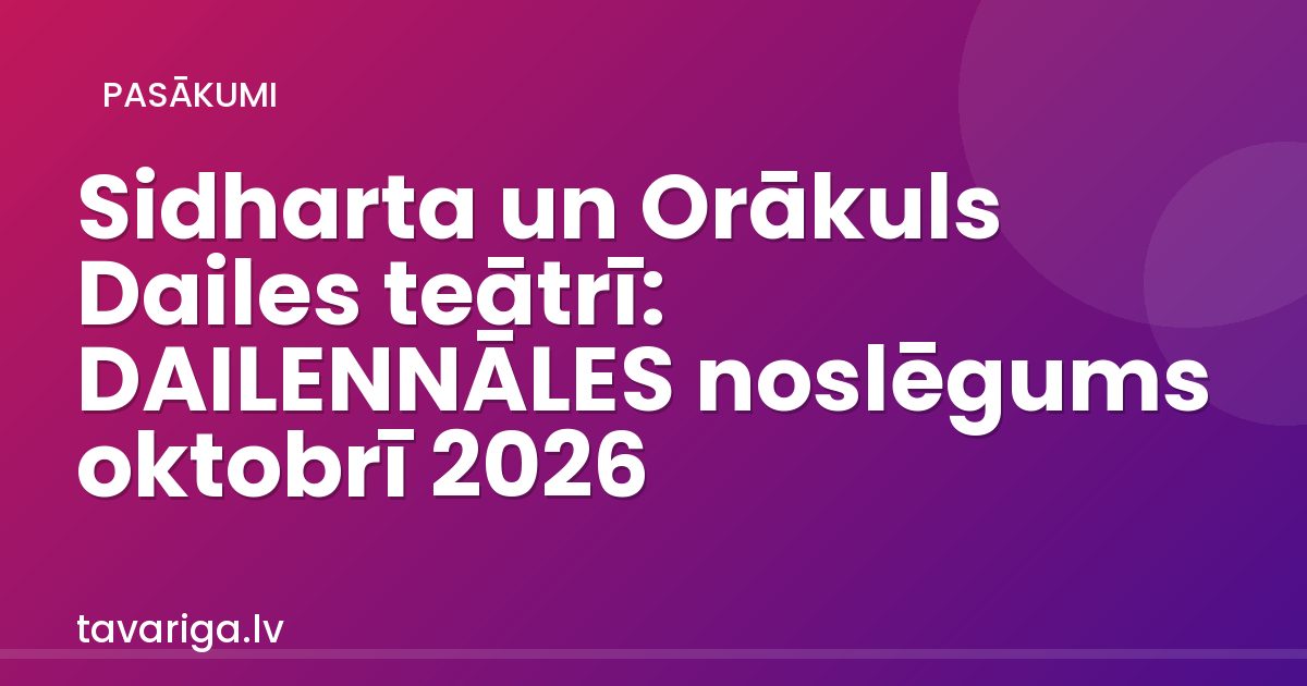 Sidharta un Orākuls Dailes teātrī: DAILENNĀLES noslēgums oktobrī 2026