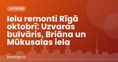 Ielu remonti Rīgā oktobrī: Uzvaras bulvāris, Briāna un Mūkusalas iela