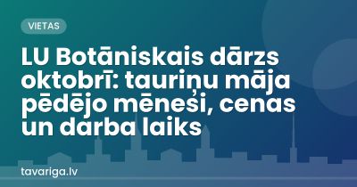 LU Botāniskais dārzs oktobrī: tauriņu māja pēdējo mēnesi, cenas un darba laiks