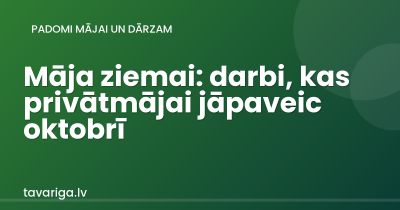 Māja ziemai: darbi, kas privātmājai jāpaveic oktobrī