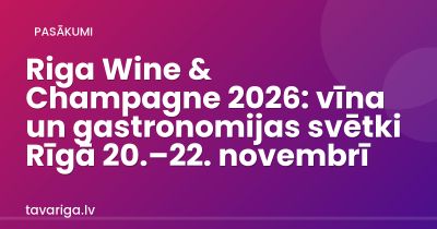 Riga Wine & Champagne 2026: vīna un gastronomijas svētki Rīgā 20.–22. novembrī