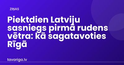 Piektdien Latviju sasniegs pirmā rudens vētra: kā sagatavoties Rīgā