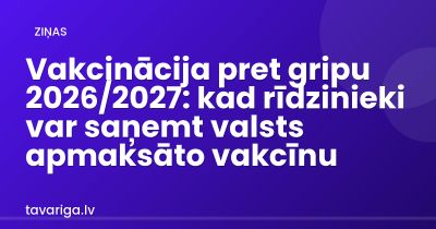 Vakcinācija pret gripu 2026/2027: kad rīdzinieki var saņemt valsts apmaksāto vakcīnu