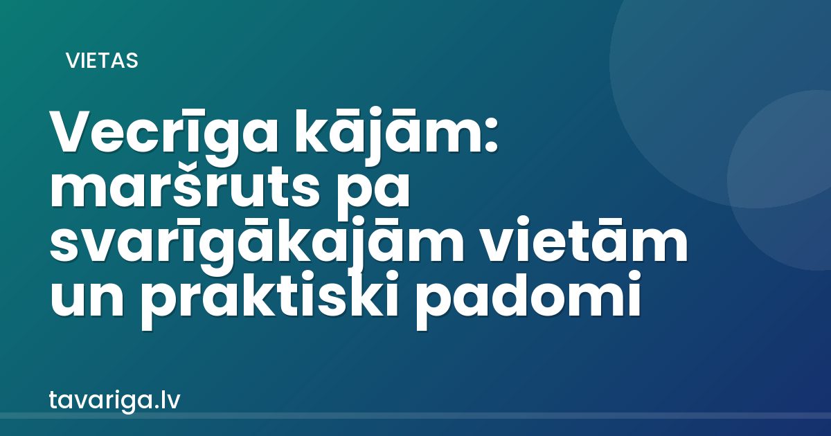 Vecrīga kājām: maršruts pa svarīgākajām vietām un praktiski padomi
